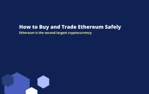 How to Buy and Trade Ethereum Safely