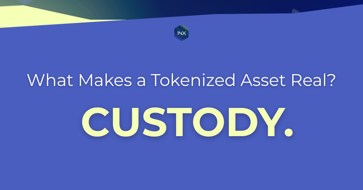 Blue INX-branded banner with the headline “What Makes a Tokenized Asset Real? Custody.” displayed in bold yellow and white typography.